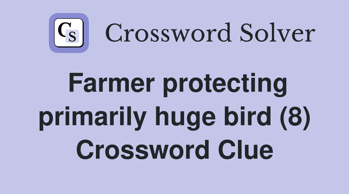 Farmer protecting primarily huge bird (8) Crossword Clue