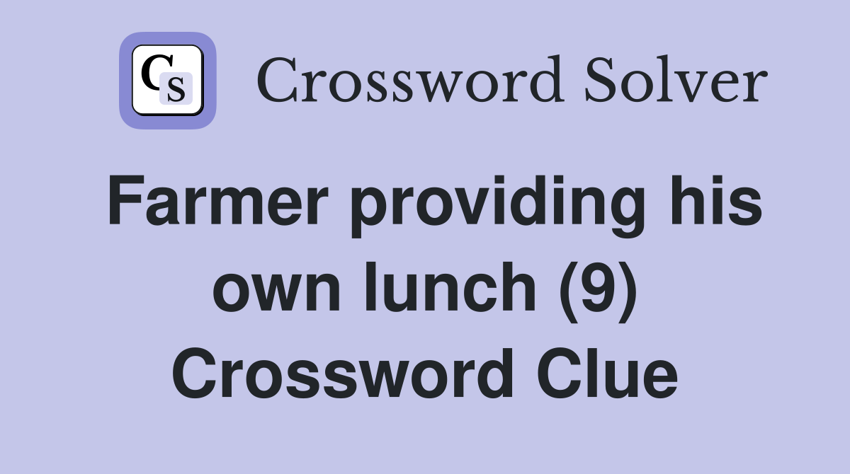 Farmer providing his own lunch (9) Crossword Clue