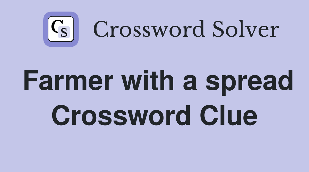 Farmer with a spread Crossword Clue
