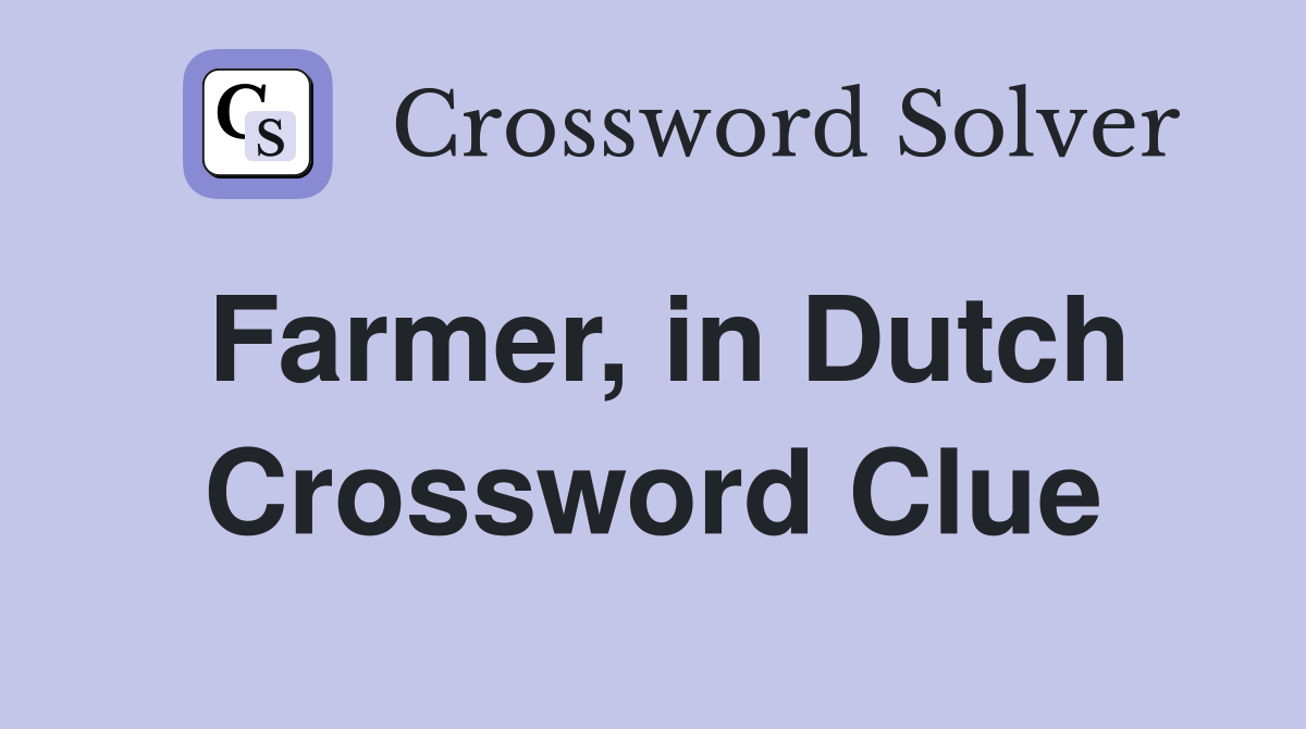 Farmer, in Dutch Crossword Clue