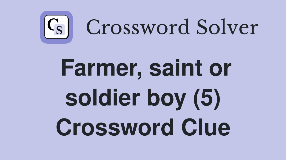 Farmer, saint or soldier boy (5) Crossword Clue