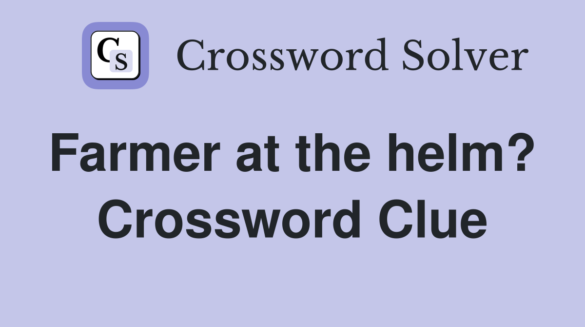 Farmer at the helm?  Crossword Clue