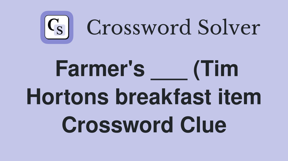 Farmer #39 s (Tim Hortons breakfast item) Crossword Clue Answers Farmer #39 s (Tim Hortons breakfast item) Crossword Clue Answers