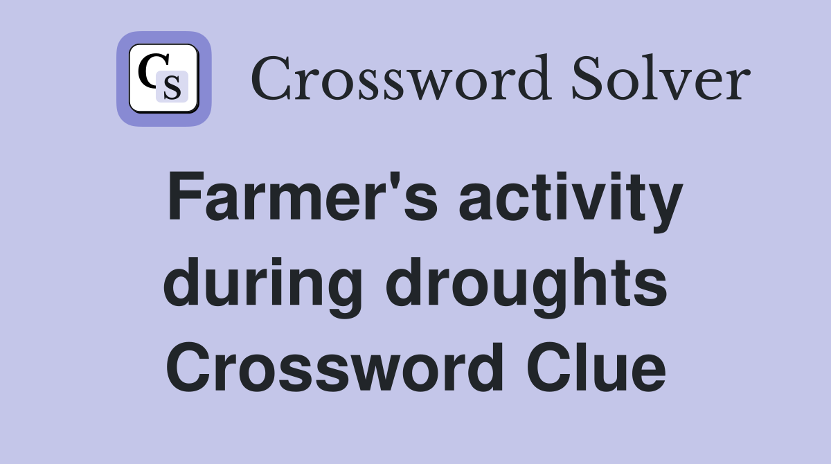Farmer's activity during droughts Crossword Clue