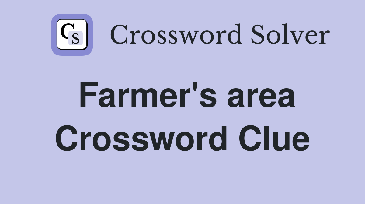 Farmer's area Crossword Clue