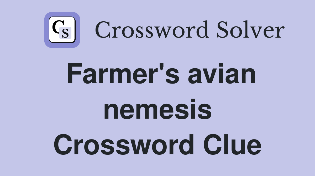 Farmer's avian nemesis Crossword Clue