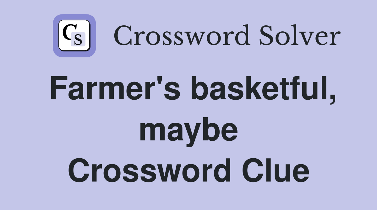 Farmer's basketful, maybe Crossword Clue