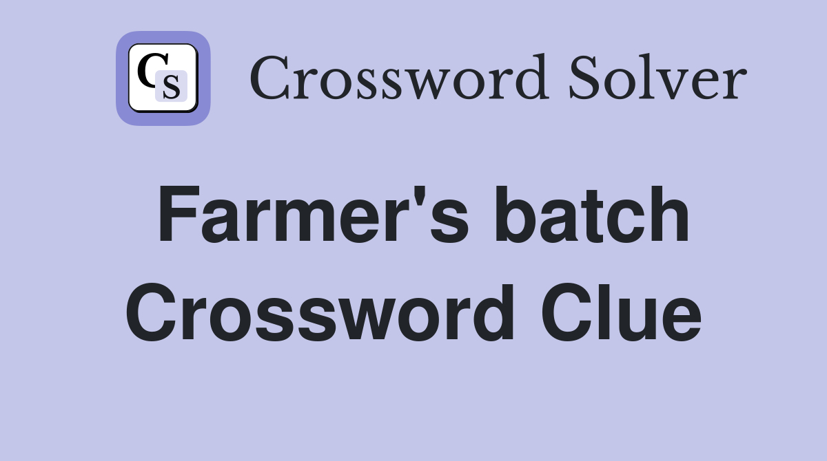 Farmer #39 s batch Crossword Clue Answers Crossword Solver