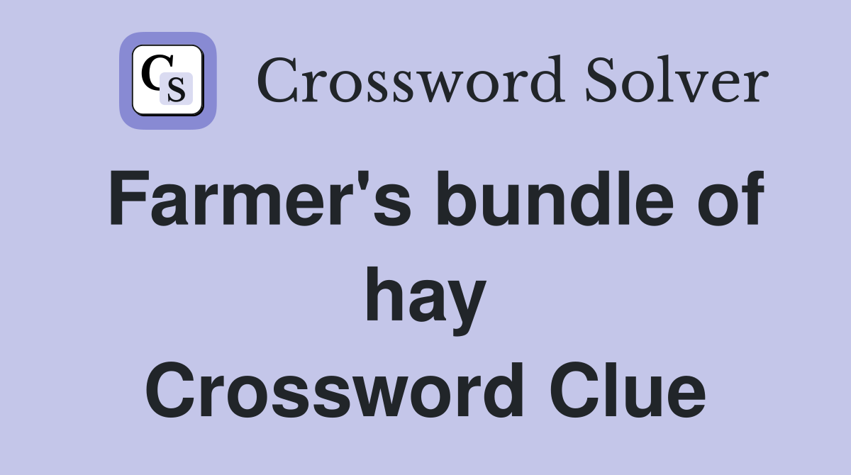 Farmer's bundle of hay Crossword Clue