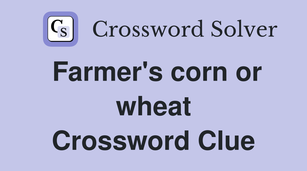 Farmer's corn or wheat Crossword Clue