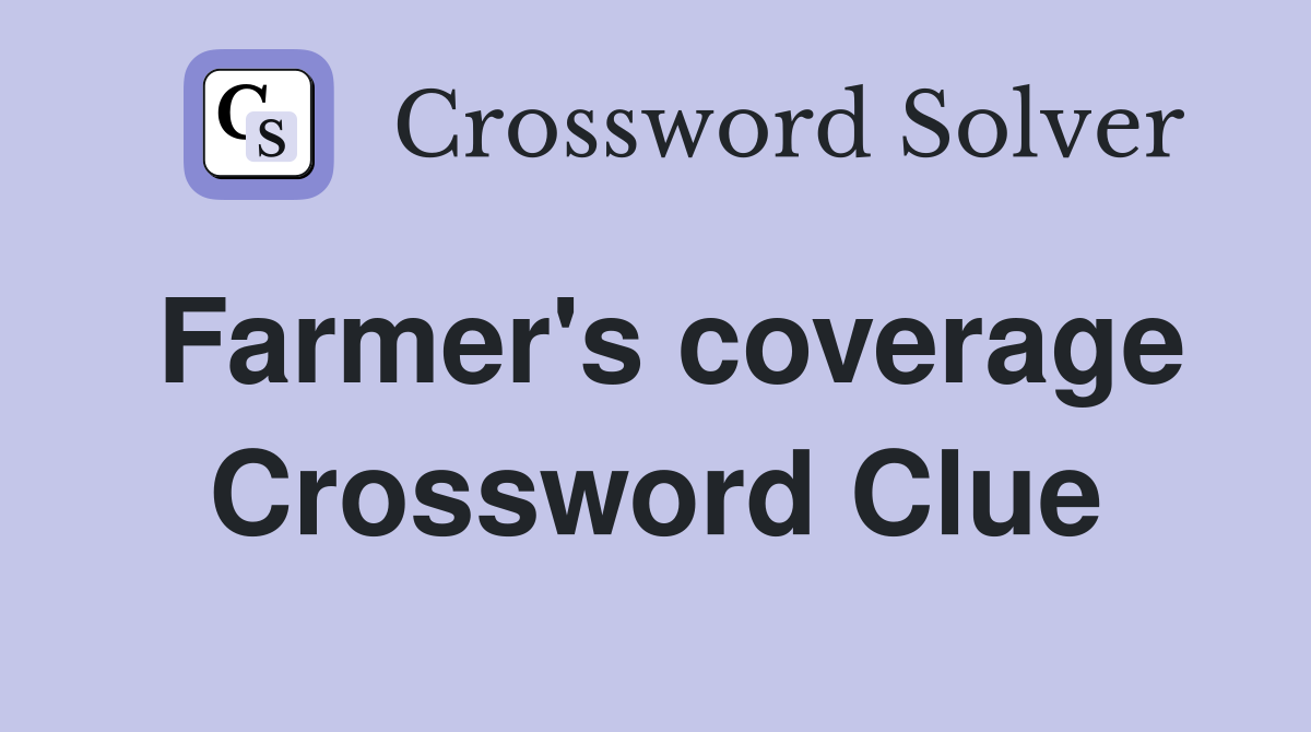 Farmer's coverage Crossword Clue