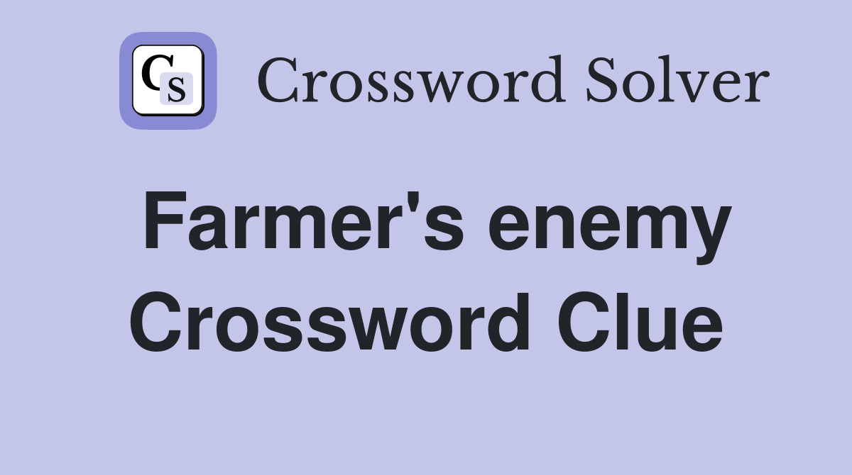 Farmer's enemy Crossword Clue