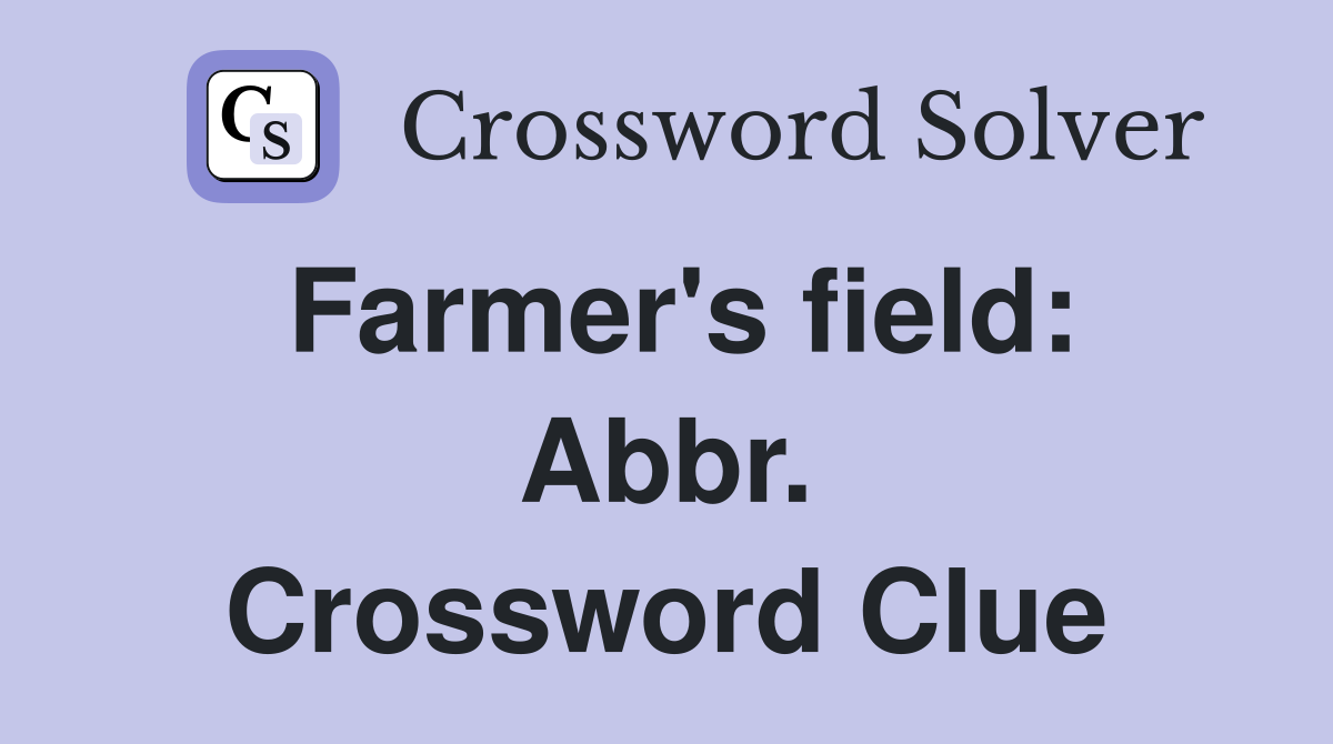 Farmer's field: Abbr. Crossword Clue