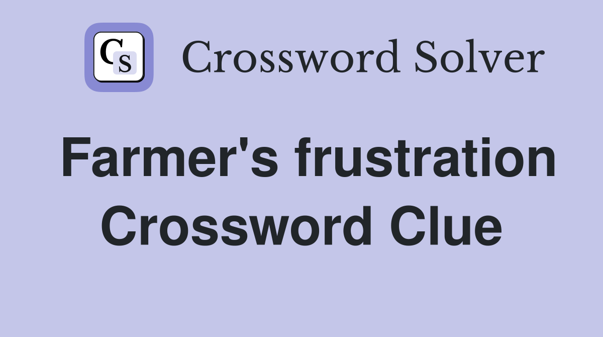 Farmer's frustration Crossword Clue