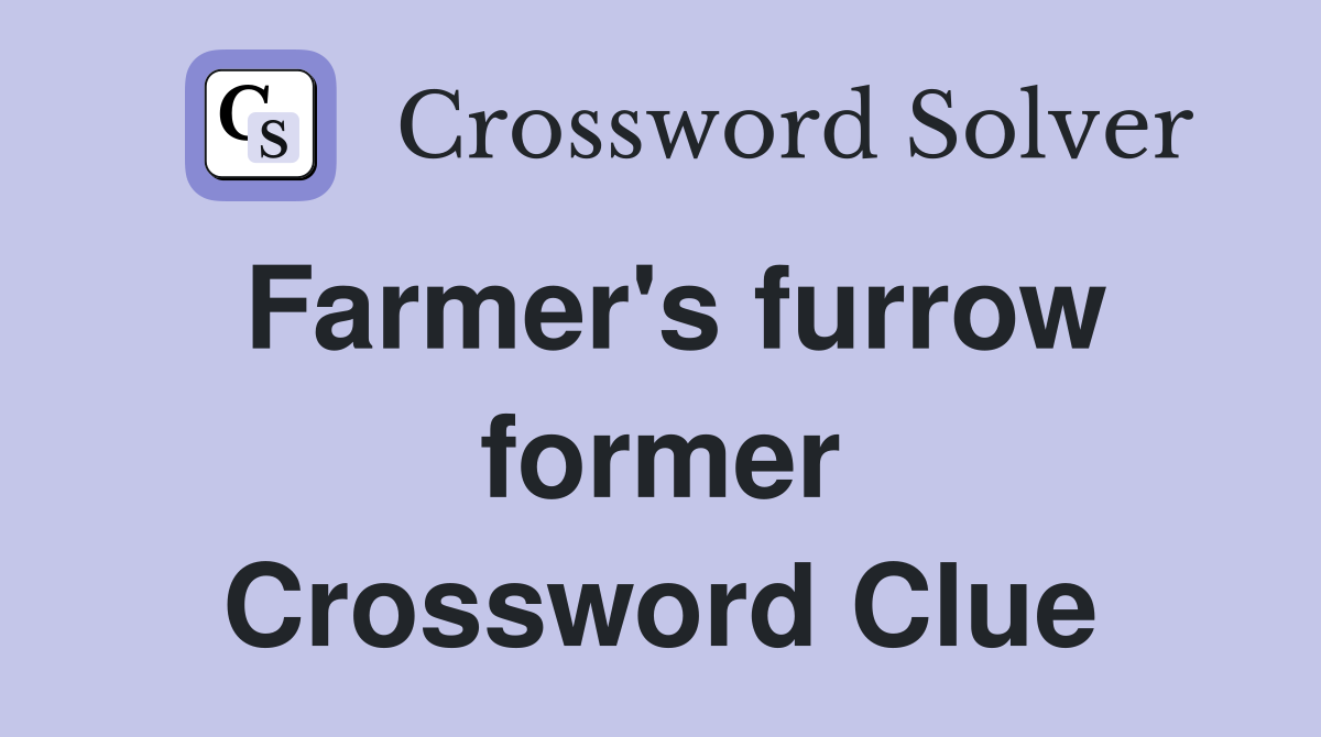 Farmer's furrow former Crossword Clue