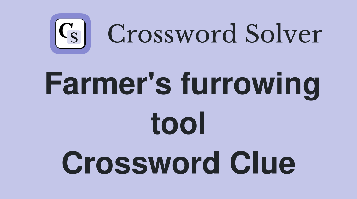 Farmer's furrowing tool Crossword Clue