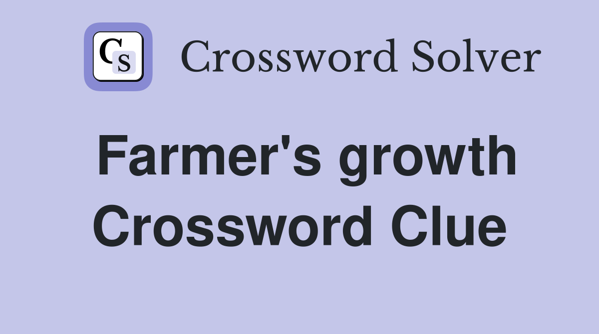 Farmer's growth Crossword Clue