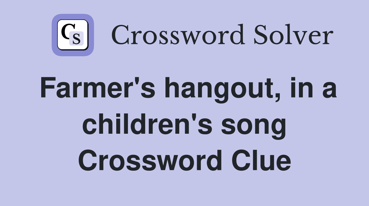 Farmer's hangout, in a children's song Crossword Clue