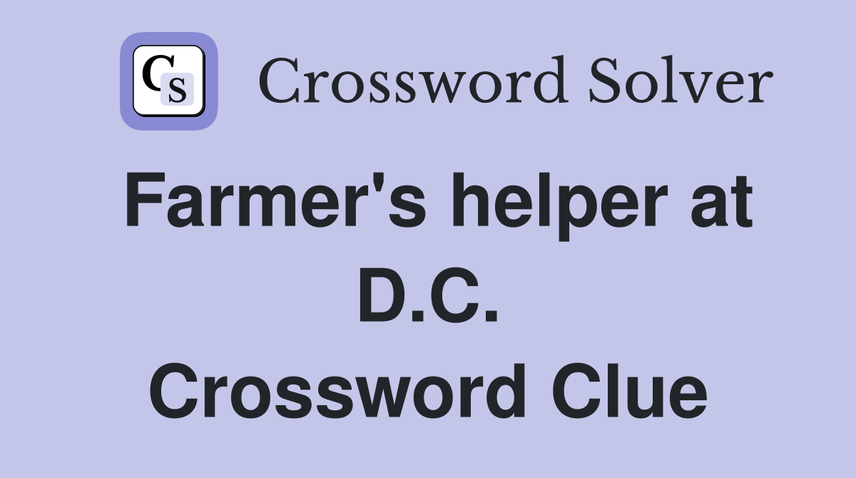 Farmer's helper at D.C. Crossword Clue