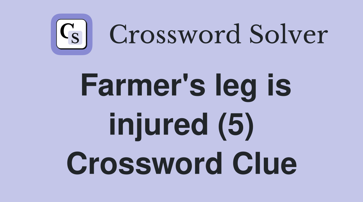 Farmer's leg is injured (5) Crossword Clue