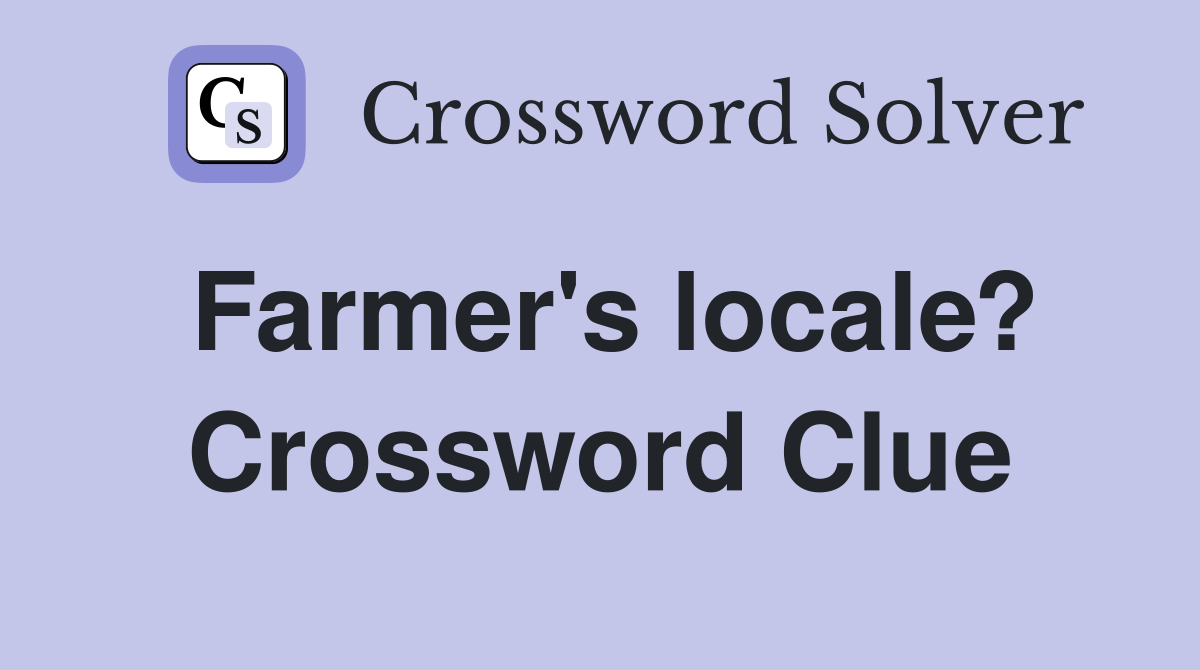 Farmer's locale? Crossword Clue