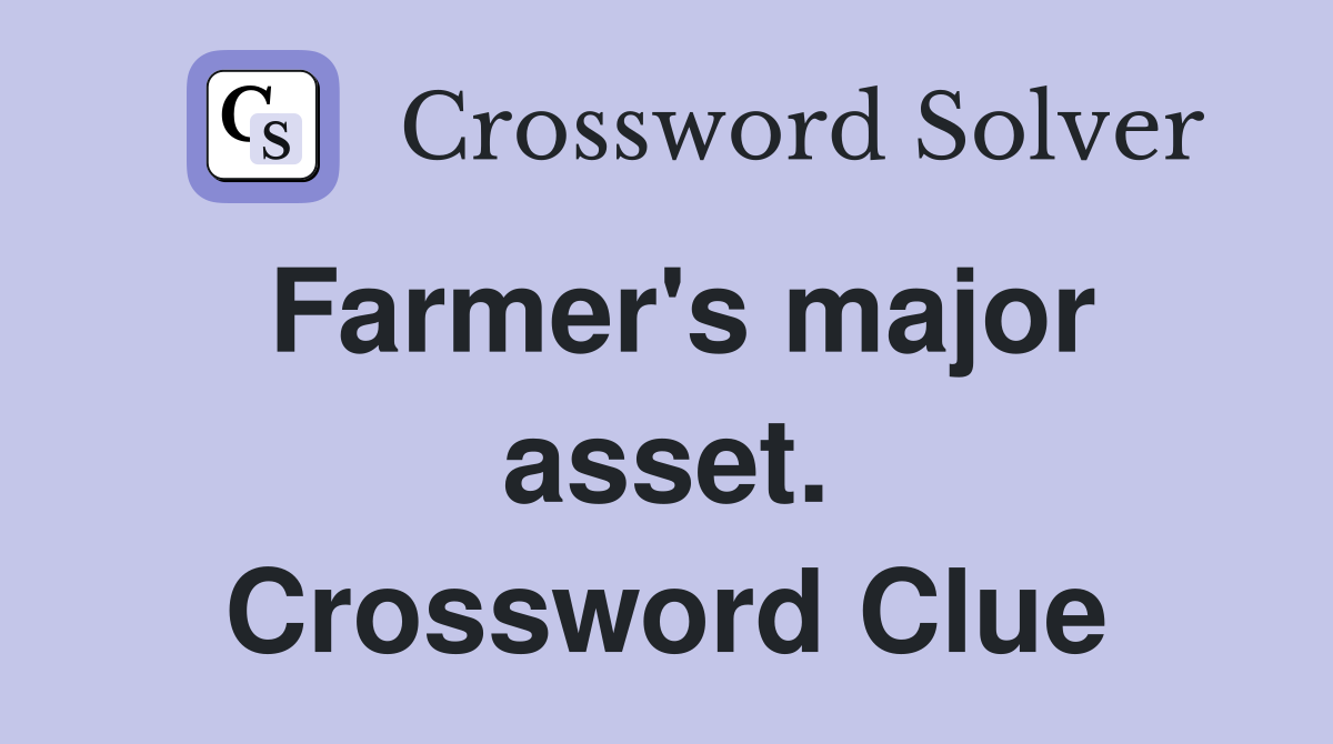 Farmer's major asset. Crossword Clue