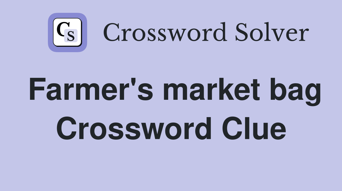 Farmer's market bag Crossword Clue