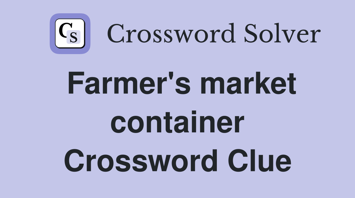 Farmer's market container Crossword Clue
