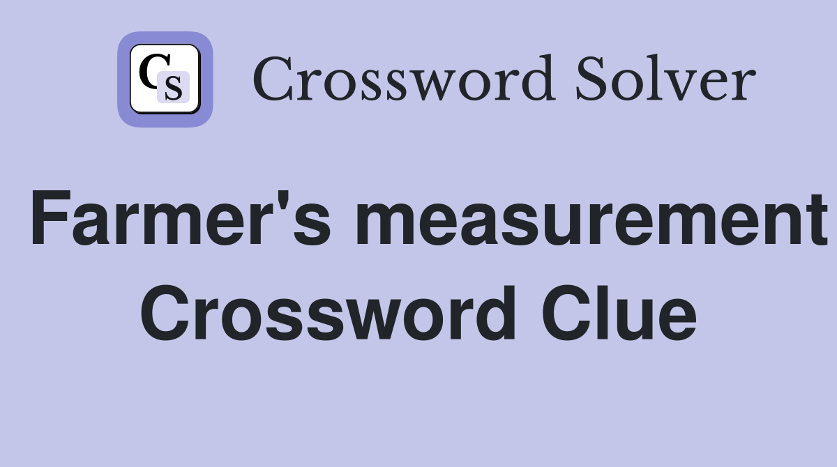 Farmer's measurement Crossword Clue