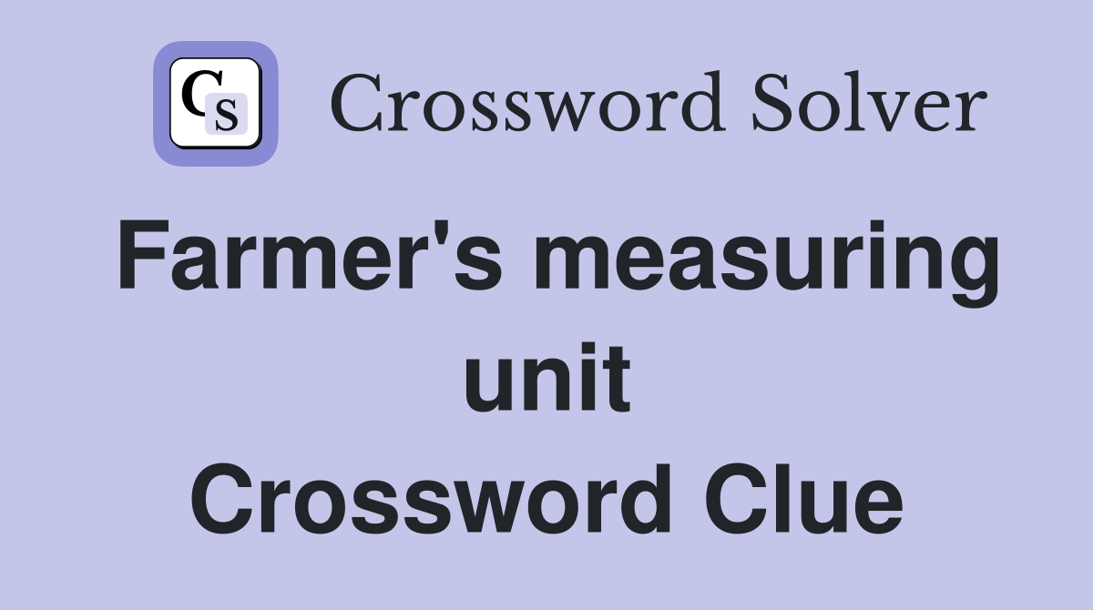 Farmer's measuring unit Crossword Clue