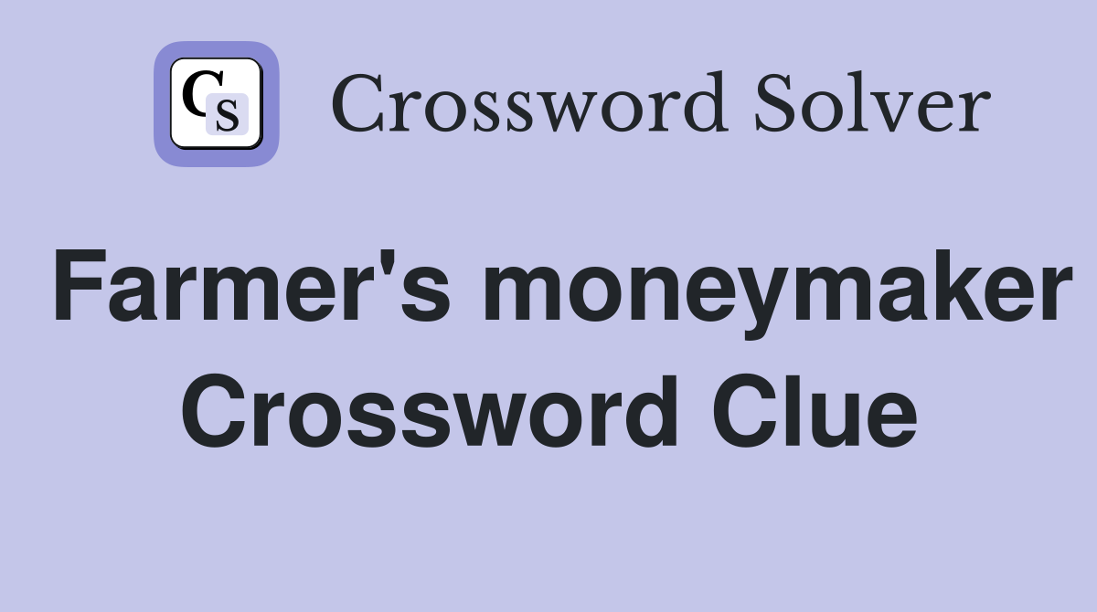Farmer's moneymaker Crossword Clue