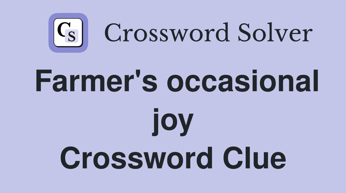 Farmer's occasional joy Crossword Clue