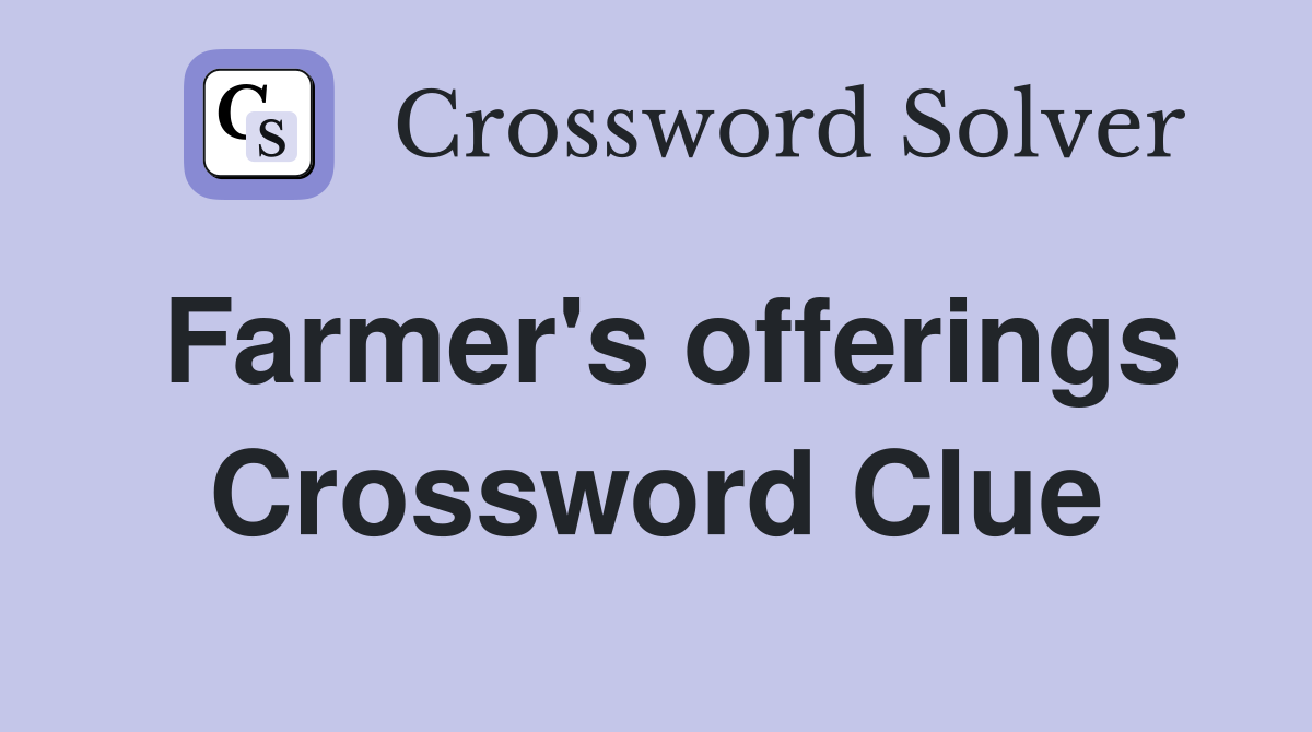 Farmer's offerings Crossword Clue