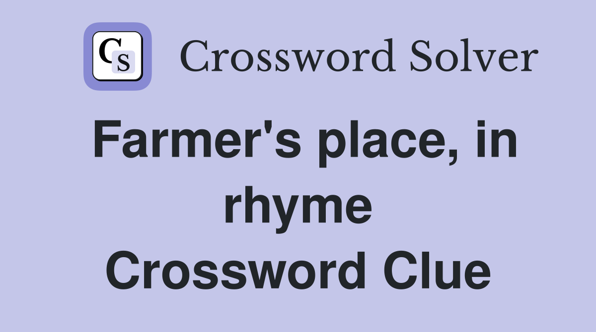 Farmer's place, in rhyme Crossword Clue