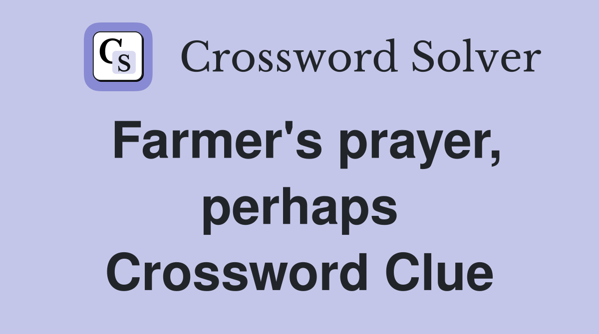 Farmer's prayer, perhaps Crossword Clue