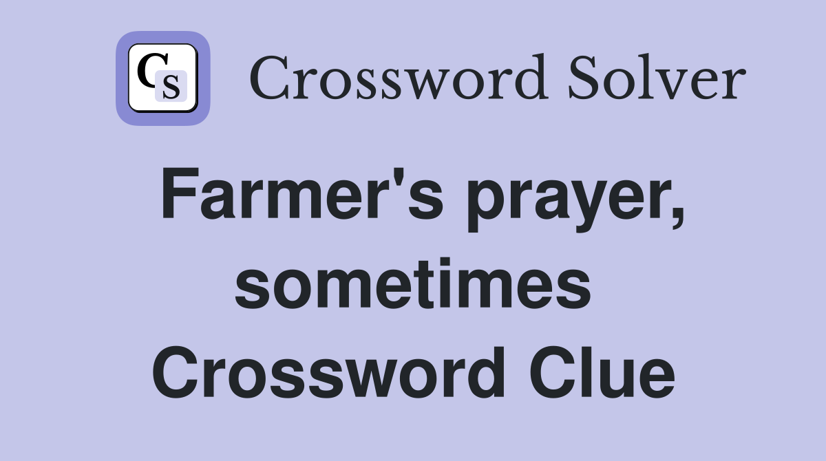 Farmer's prayer, sometimes Crossword Clue