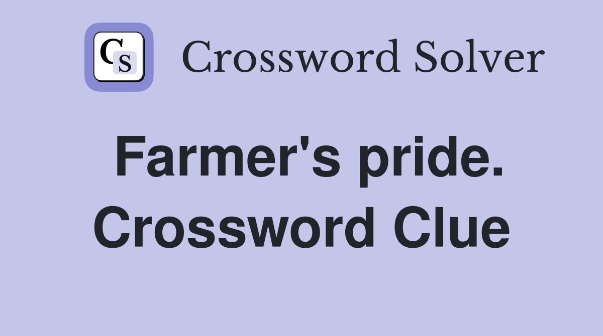 Farmer's pride. Crossword Clue