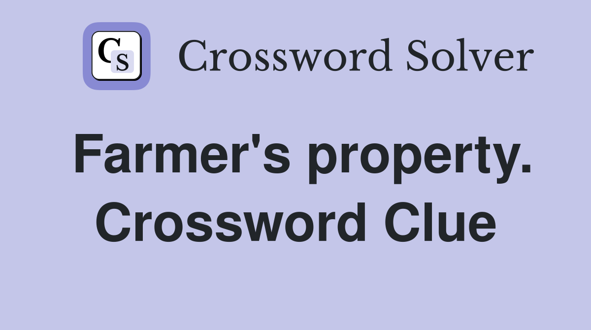 Farmer's property. Crossword Clue