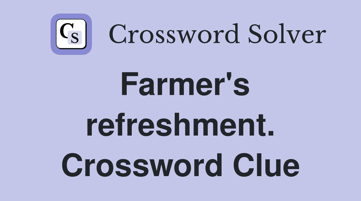 Farmer's refreshment. Crossword Clue