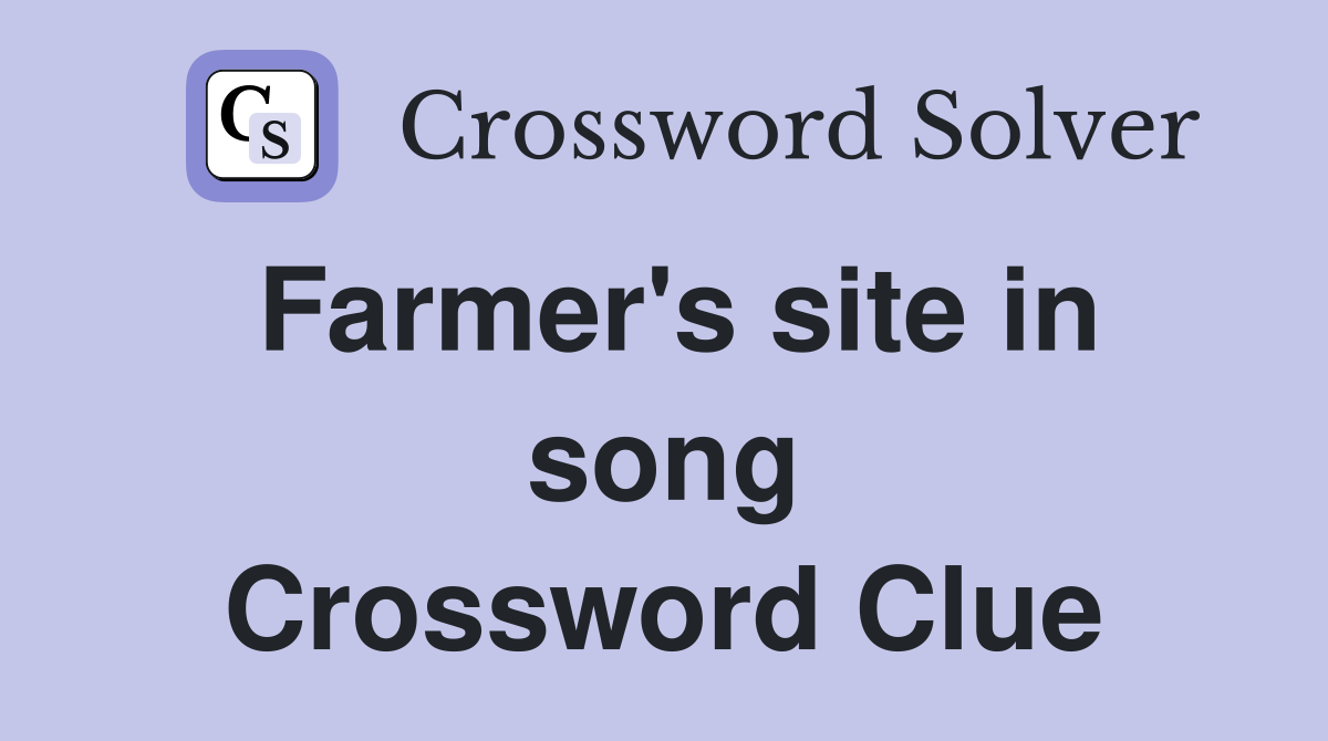 Farmer's site in song Crossword Clue