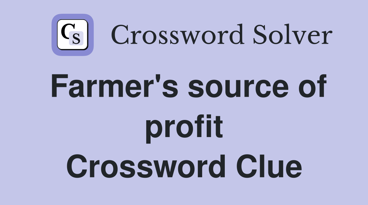 Farmer's source of profit Crossword Clue