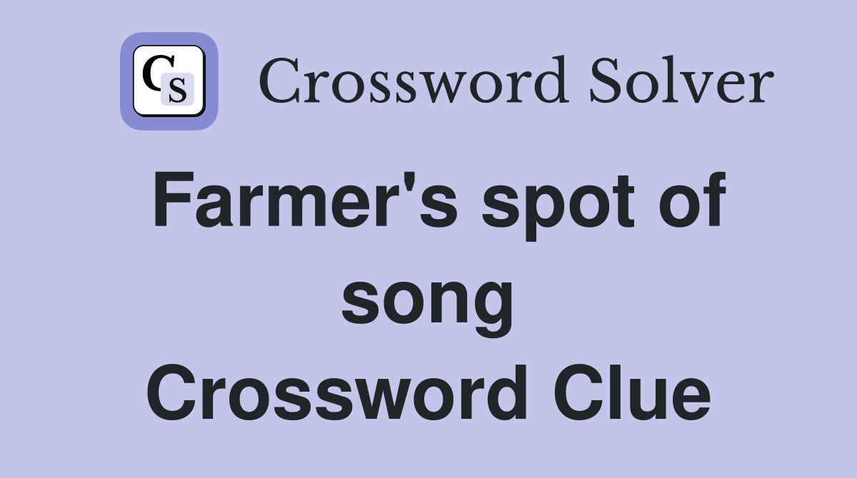 Farmer's spot of song Crossword Clue