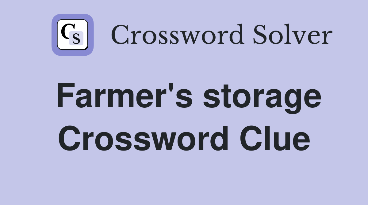 Farmer's storage Crossword Clue