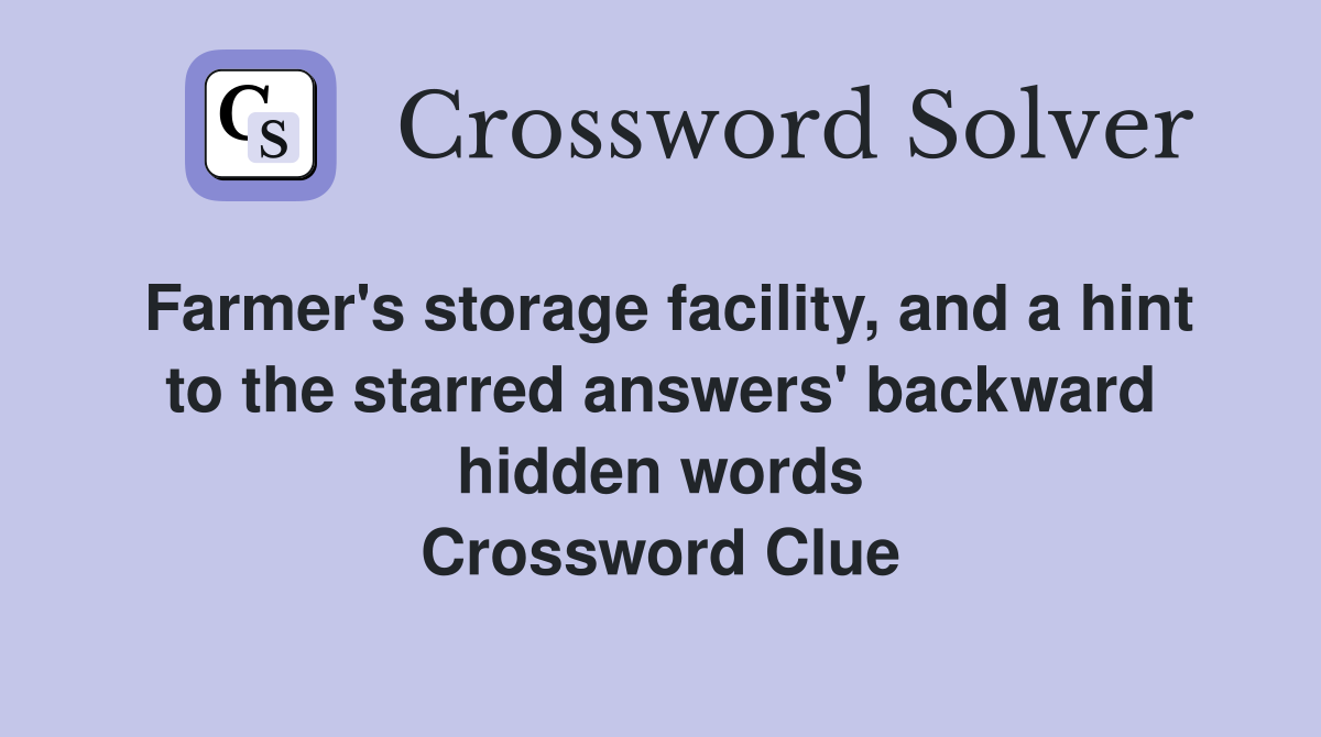 Farmer's storage facility, and a hint to the starred answers' backward hidden words Crossword Clue