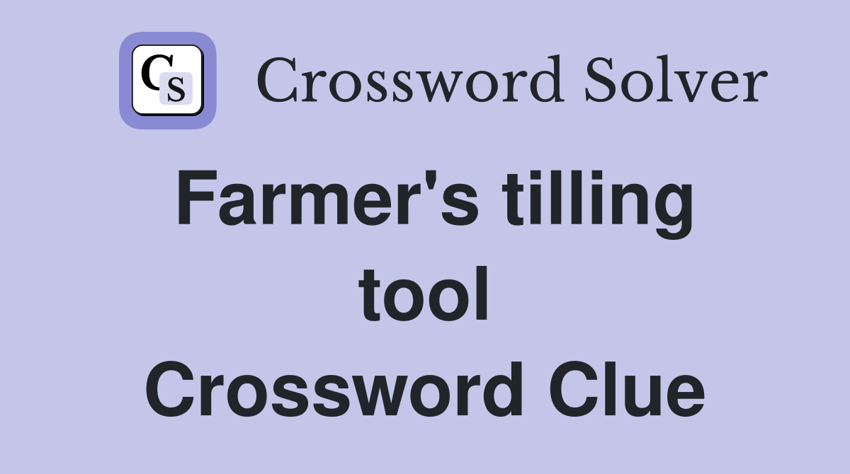 Farmer's tilling tool Crossword Clue