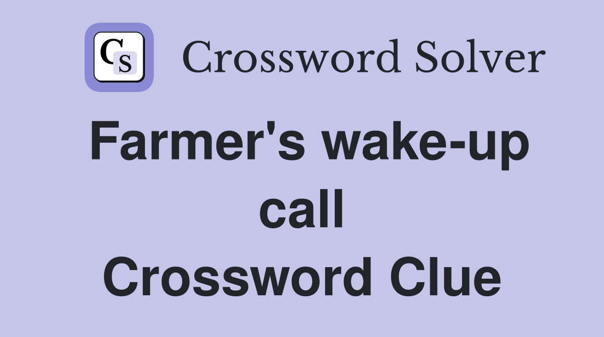 Farmer's wake-up call Crossword Clue