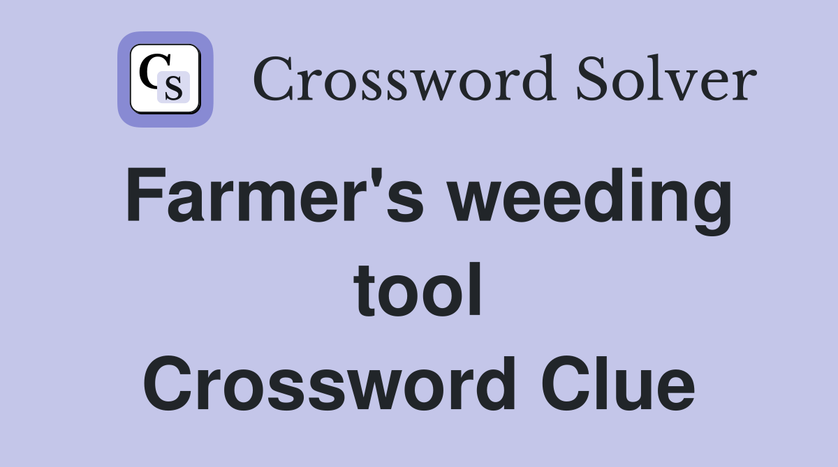 Farmer's weeding tool Crossword Clue
