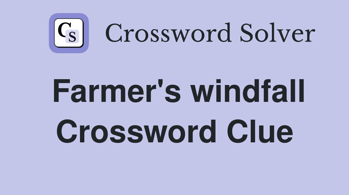 Farmer's windfall Crossword Clue