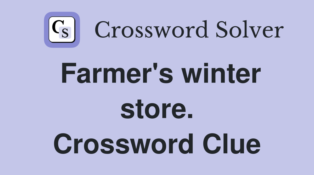 Farmer's winter store. Crossword Clue