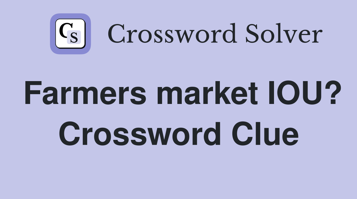 Farmers market IOU? Crossword Clue